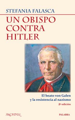 UN OBISPO CONTRA HITLER. EL BEATO VON GALEN (2 ED)