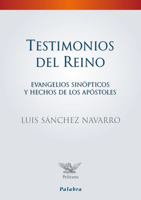 TESTIMONIOS DEL REINO. EVANGELIOS SINOPTICOS Y HECHOS DE LOS APOSTOLES