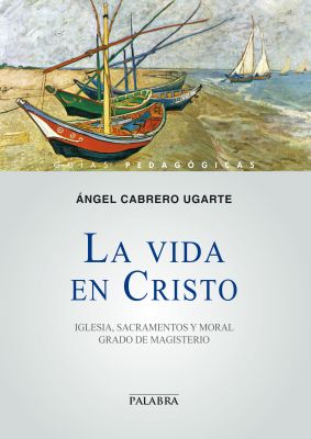 LA VIDA EN CRISTO. IGLESIA, SACRAMENTOS Y MORAL. GRADO DE MAGISTERIO