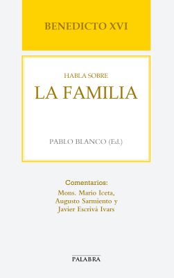 BENEDICTO XVI HABLA SOBRE LA FAMILIA