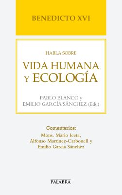 BENEDICTO XVI HABLA SOBRE VIDA HUMANA Y ECOLOGIA