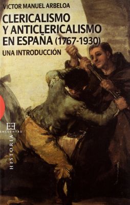 CLERICALISMO Y ANTICLERICALISMO ESPAÑA (1767-1930)