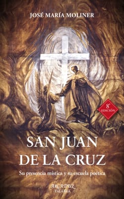 SAN JUAN DE LA CRUZ. SU PRESENCIA MISTICA Y SU ESCUELA POETICA