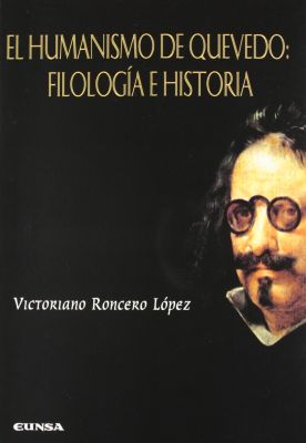 EL HUMANISMO DE QUEVEDO: FILOLOGIA E HISTORIA 