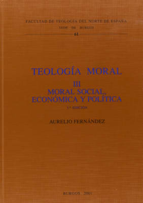 TEOLOGIA MORAL III MORAL SOCIAL, ECONOMIA Y POLITICA, BURGOS