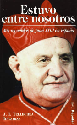 ESTUVO ENTRE NOSOTROS (MIS RECUERDOS DE JUAN XXIII EN ESPAÑA)