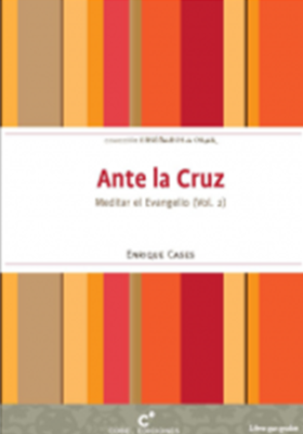 ANTE LA CRUZ - MEDITAR EL EVANGELIO VOL2