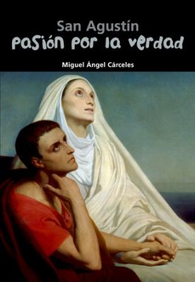 SAN AGUSTIN. PASION POR LA VERDAD