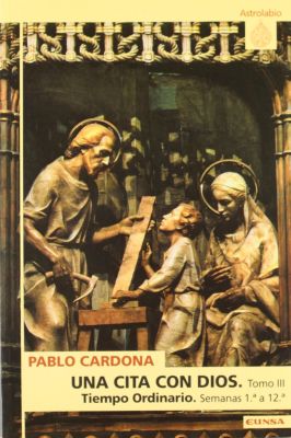 UNA CITA CON DIOS. TOMO III. TIEMPO ORDINARIO. SEMANAS 1 A 12