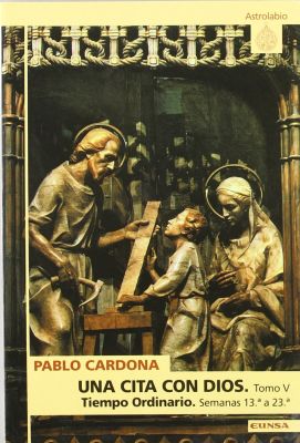 UNA CITA CON DIOS. TOMO V. TIEMPO ORDINARIO. SEMANAS 13 A 23