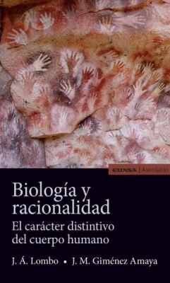 BIOLOGIA Y RACIONALIDAD. EL CARACTER DISTINTIVO DEL CUERPO HUMANO