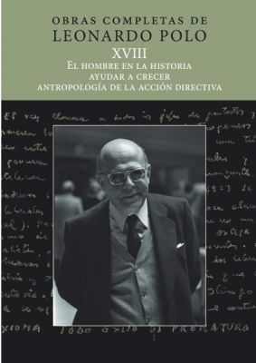 EL HOMBRE EN LA HISTORIA. AYUDAR A CRECER. ANTROPOLOGIA DE LA ACCION EDUCATIVA (L.P XVIII)