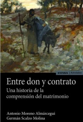 ENTRE DON Y CONTRATO. Una historia de la comprensión del matrimonio