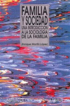 FAMILIA Y SOCIEDAD. UNA INTRODUCCION A LA SOCIOLOGIA DE LA FAMILIA