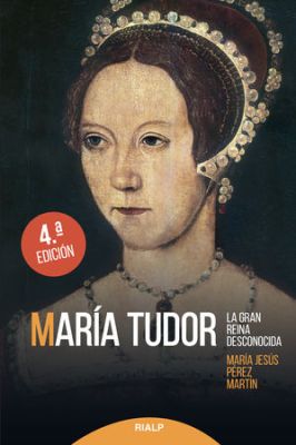 MARIA TUDOR. LA GRAN REINA DESCONOCIDA