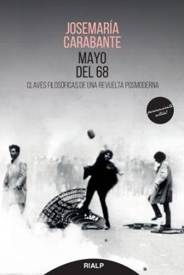 MAYO DEL 68 : CLAVES FILOSOFICAS DE UNA REVUELTA POSMODERNA