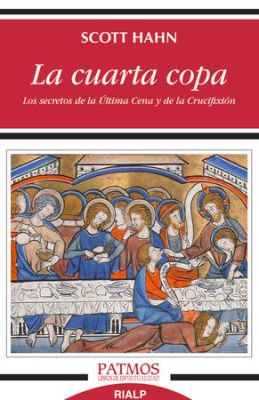 LA CUARTA COPA. LOS SECRETOS DE LA ULTIMA CENA Y DE LA CRUCIFIXION