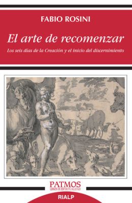 EL ARTE DE RECOMENZAR. LOS SEIS DIAS DE LA CREACION Y EL INICIO DEL DISCERNIMIENTO