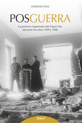 POSGUERRA: LA PRIMERA EXPANSION DEL OPUS DEI DURANTE LOS AÑOS 1939 Y 1940
