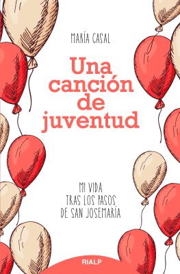 UNA CANCION DE JUVENTUD: Mi vida tras los pasos de san Josemaría