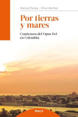 POR TIERRAS Y MARES. COMIENZOS DEL OPUS DEI EN COLOMBIA 
