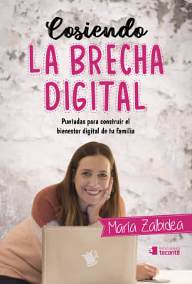 COSIENDO LA BRECHA DIGITAL. Puntadas para construir el bienestar digital de tu familia.