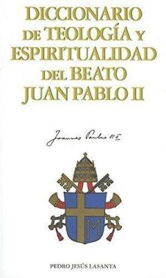 DICCIONARIO DE TEOLOGIA Y ESPIRITUALIDAD DE JUAN PABLO II