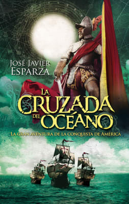 LA CRUZADA DEL OCÉANO. LA GRAN AVENTURA DE LA CONQUISTA DE AMÉRICA