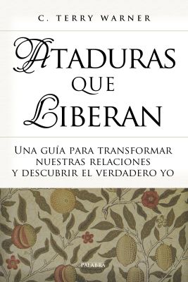 ATADURAS QUE LIBERAN. Una guía para transformar nuestras relaciones y descubrir el verdadero yo.
