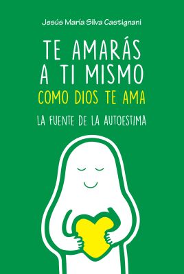 TE AMARAS A TI MISMO COMO DIOS TE AMA. La fuente de la autoestima
