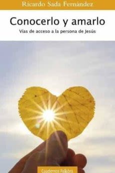 CONOCERLO Y AMARLO: VIAS DE ACCESO A LA PERSONA DE JESUS