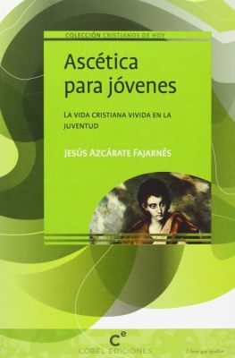 ASCETICA PARA LOS JOVENES. LA VIDA CRISTIANA VIVIDA EN LA JUVENTUD
