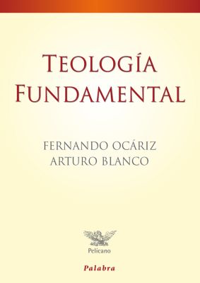 TEOLOGIA FUNDAMENTAL, F. OCARIZ Y A. BLANCO, Pelícano, PALABRA
