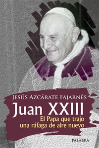 JUAN XXIII. El Papa que trajo una ráfaga de aire nuevo