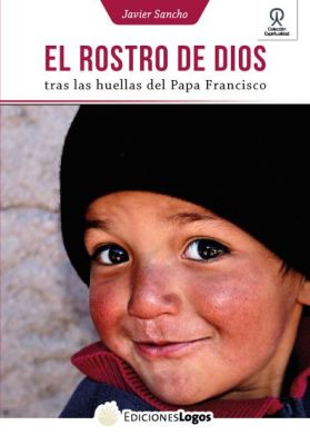 EL ROSTRO DE DIOS. TRAS LAS HUELLAS DEL PAPA FRANCISCO