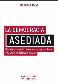 LA DEMOCRACIA ASEDIADA. ESTUDIOS SOBRE LA DEMOCRACIA, EL POPULISMO Y LA UTOPIA SOCIALDEMÓCRATA