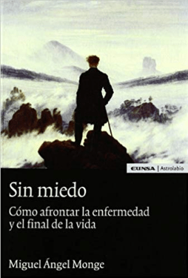 SIN MIEDO. COMO AFRONTAR LA ENFERMEDAD Y EL FINAL DE LA VIDA, MIGUEL ANGEL MONGE, EDICIONES UNIVERS
