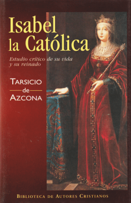 ISABEL LA CATOLICA. ESTUDIO CRITICO DE SU VIDA Y SU REINADO