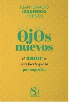 Ojos Nuevos, el amor es más fuerte que la pornografía