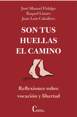SON TUS HUELLAS EL CAMINO: REFLEXIONES SOBRE VOCACION Y LIBERTAD