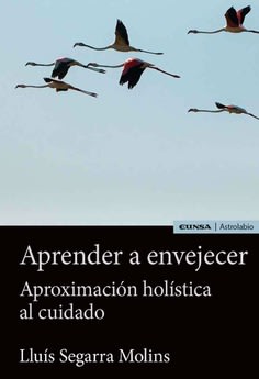 Aprender a envejecer Aproximación holística al cuidado