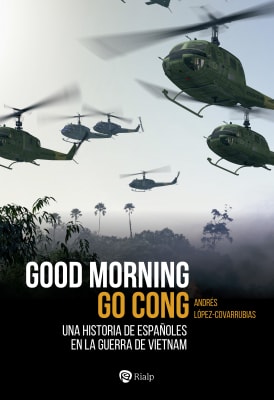 GOOD MORNING GO CONG Una historia de españoles en la guerra de Vietnam