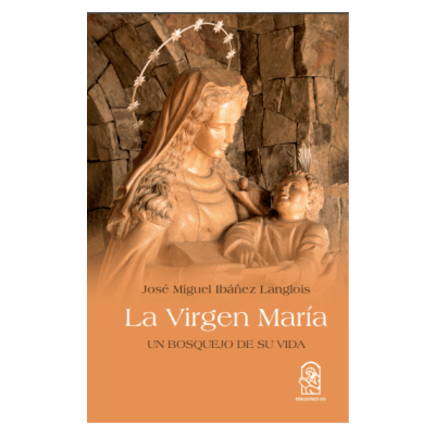 LA VIRGEN MARIA. Un bosquejo de su vida