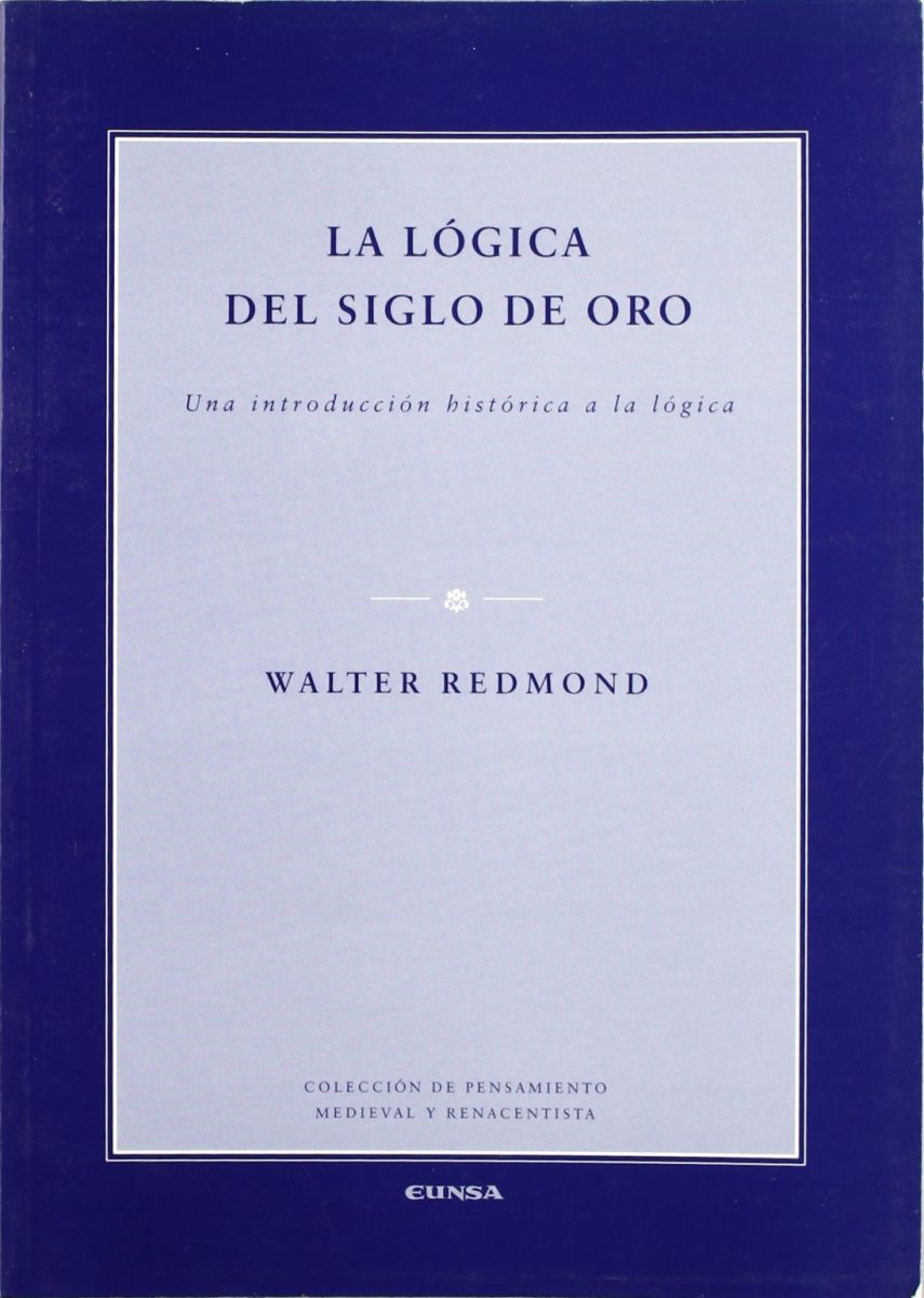 LA LOGICA DEL SIGLO DE ORO. UNA INTRODUCCION HISTORICA A LA LOGICA1