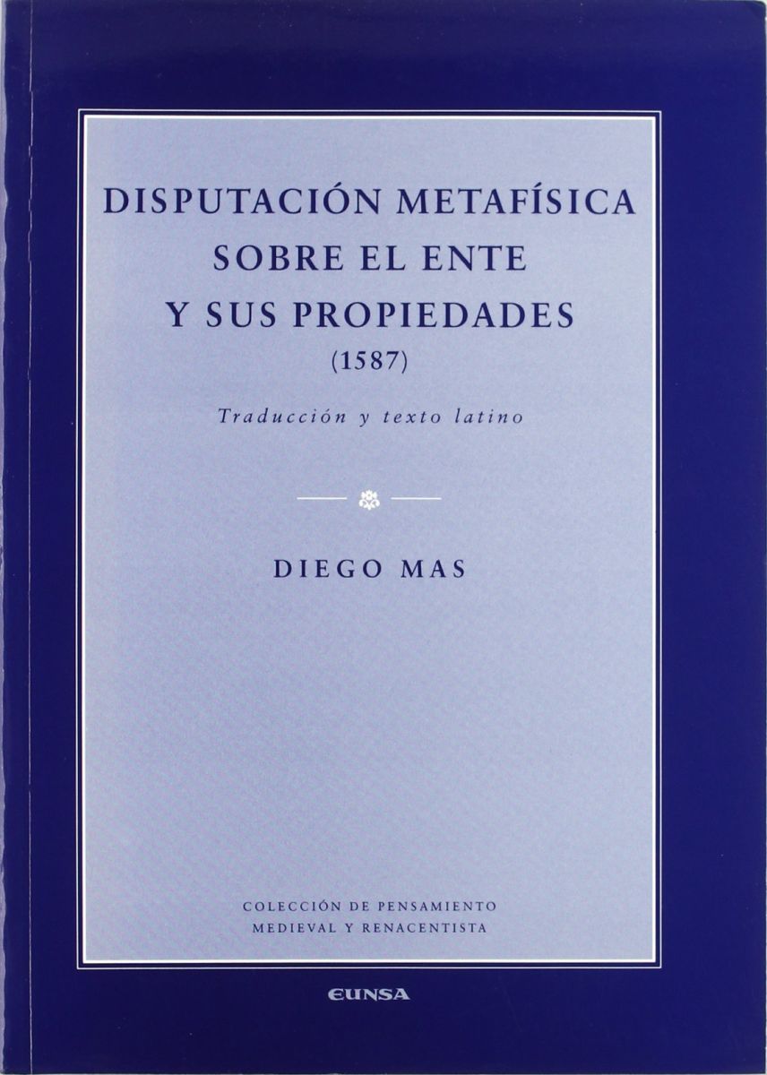 DISPUTACION METAFISICA SOBRE EL ENTE Y SUS PROPIEDADES (1587)1