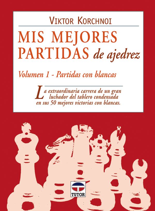 MIS MEJORES PARTIDAS DE AJEDREZ. VOL. 1. PARTIDAS CON BLANCAS1