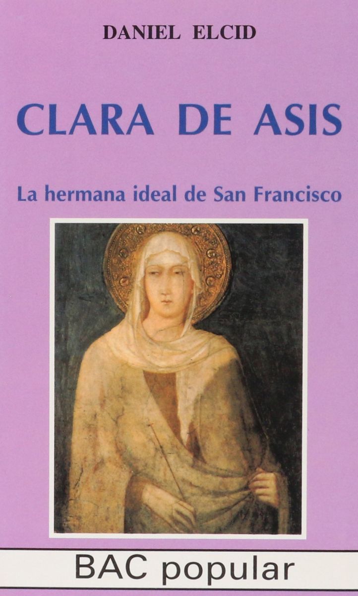 CLARA DE ASIS. LA HERMANA IDEAL DE SAN FRANCISCO1