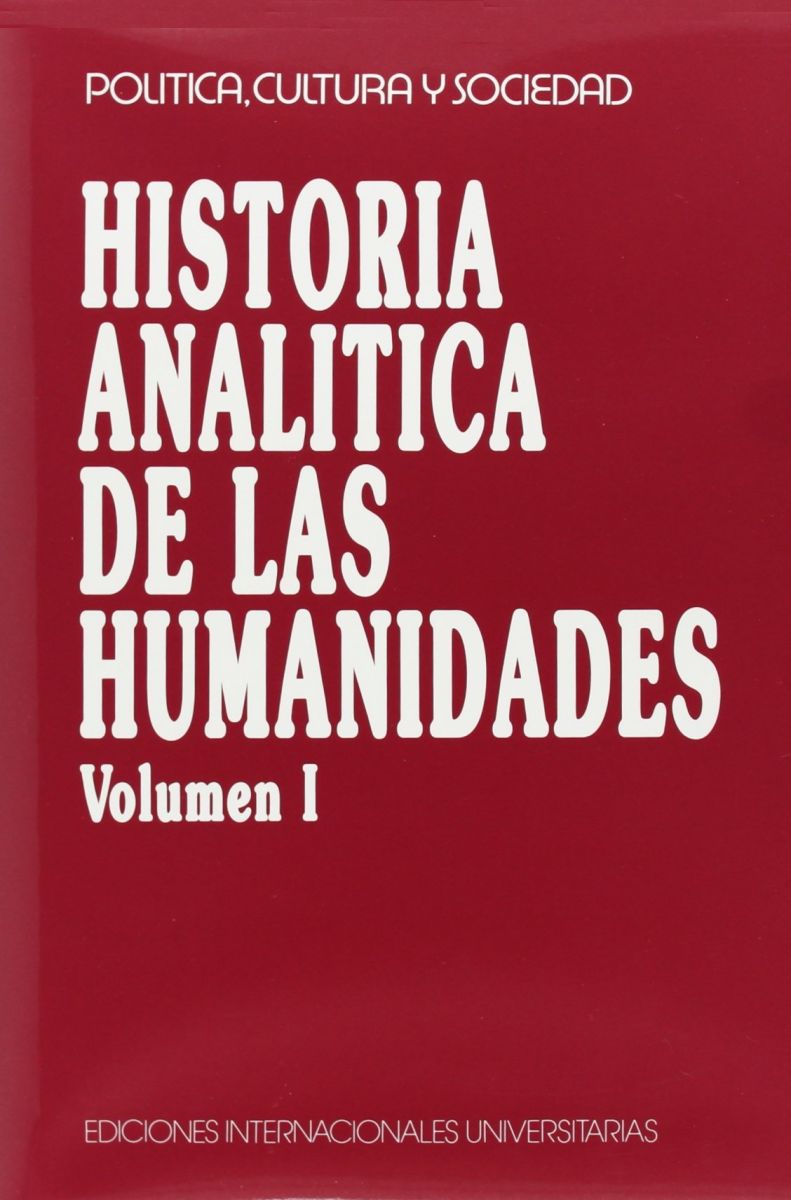 HISTORIA ANALITICA DE LAS HUMANIDADES. VOLUMEN I. 1 HISTORIA ANALITICA DE LAS HUMANIDADES. VOLUMEN I. 1