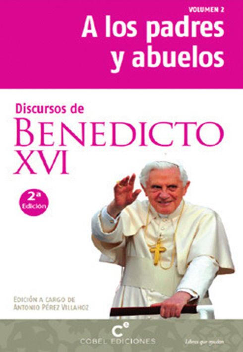 DISCURSOS DE BENEDICTO XVI A LOS PADRES Y ABUELOS1