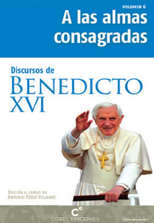DISCURSOS DE BENEDICTO XVI A LAS ALMAS CONSAGRADAS1